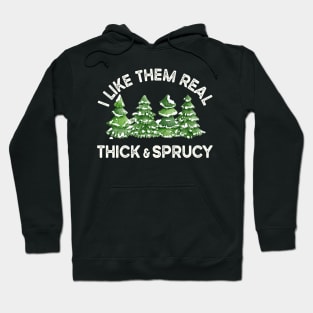 Funny Christmas Trees, I Like Them Real Thick And Sprucy Hoodie